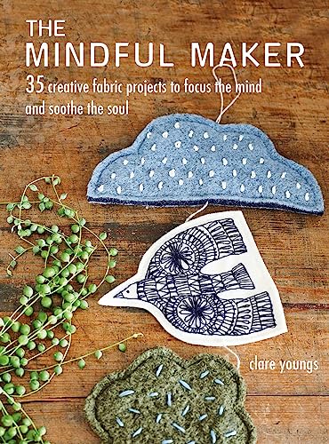 The Mindful Maker: 35 creative projects to focus the mind and soothe the soul von CICO Books